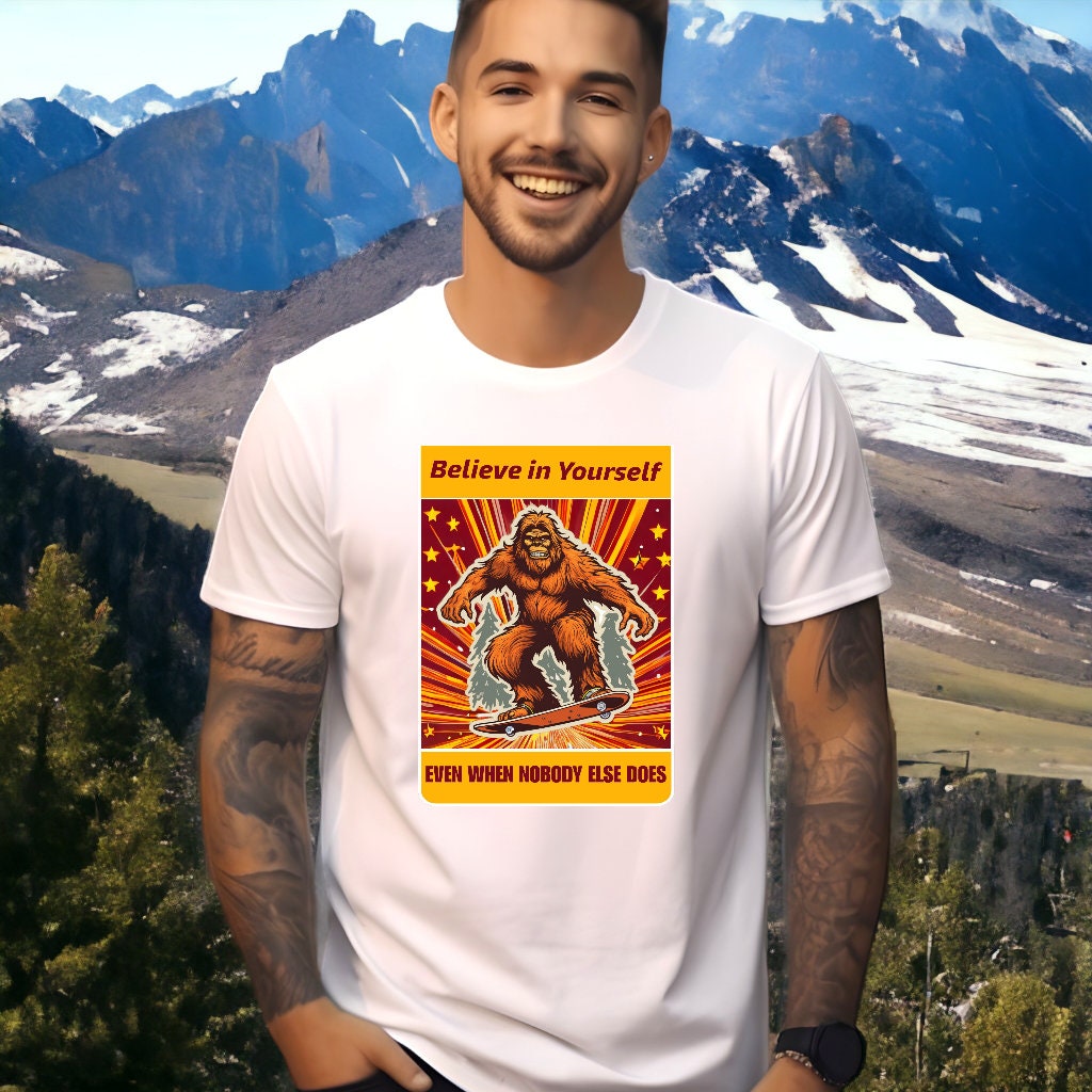 Bigfoot Tshirt, Believe in Yourself, Even When Nobody else Does, Yeti Tshirt, Funny Bigfoot Shirt, gift For Men, Christmas Gift for Him, Men